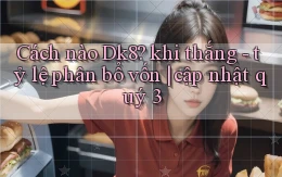 Cách nào Dk8 khi thắng   tỷ lệ phân bổ vốn cập nhật quý 3