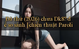 Đã thử (2026) chưa Dk8 để so sánh chiến thuật Paroli