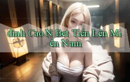 đỉnh cao n bet tiến lên miền nam