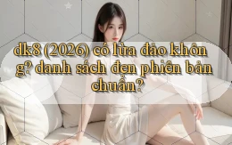 dk8 (2026) có lừa đảo không danh sách đen phiên bản chuẩn