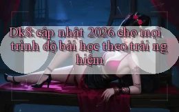 Dk8 cập nhật 2026 cho mọi trình độ bài học theo trải nghiệm