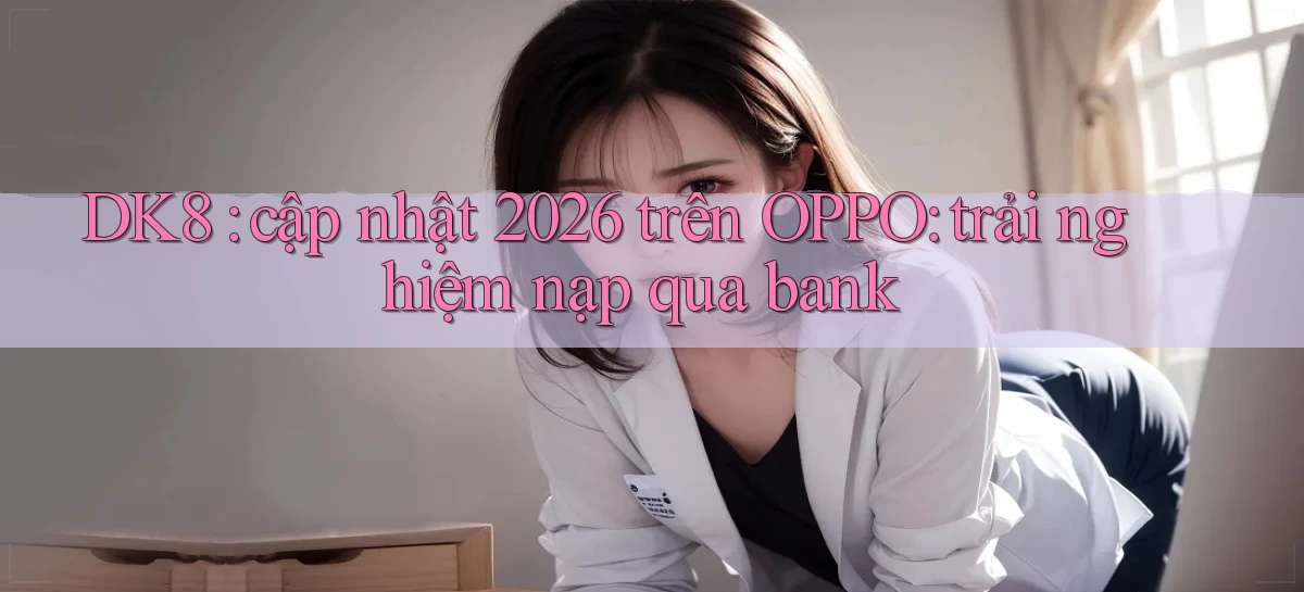 dk8   Link Chính Thức Mới   Vào Game