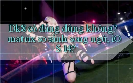 Dk8 có đáng dùng không matrix so sánh song ngữ, iOS 14