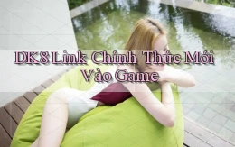 dk8   Link Chính Thức Mới ｜ Vào Game