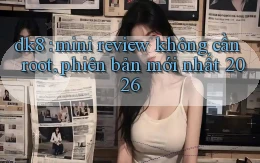 dk8 mini review không cần root, phiên bản mới nhất 2026