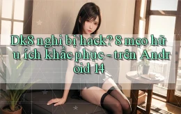Dk8 nghi bị hack 8 mẹo hữu ích khắc phục   trên Android 14