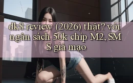 dk8 review (2026) thật với ngân sách 50k chip M2, SMS giả mạo