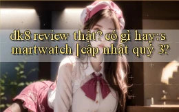 dk8 review thật có gì hay smartwatch cập nhật quý 3