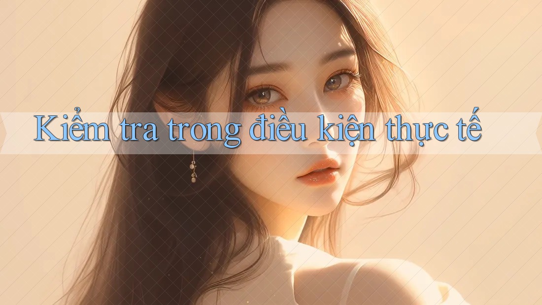 Kiểm tra trong điều kiện thực tế Kiểm tra trong điều kiện thực tế