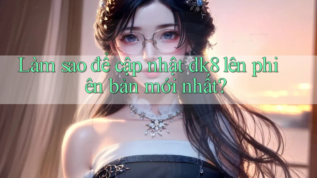 Làm sao để cập nhật dk8 lên phiên bản mới nhất? Làm sao để cập nhật dk8 lên phiên bản mới nhất?