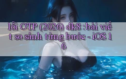 lỗi OTP (2026) dk8 bài viết so sánh từng bước   iOS 16