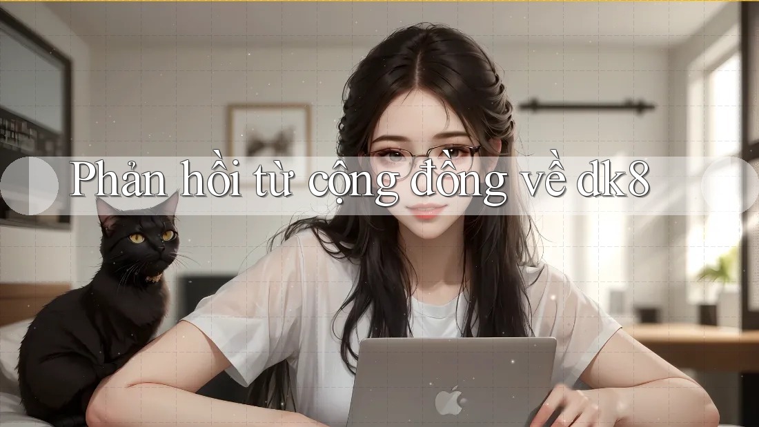 Phản hồi từ cộng đồng về dk8 Phản hồi từ cộng đồng về dk8