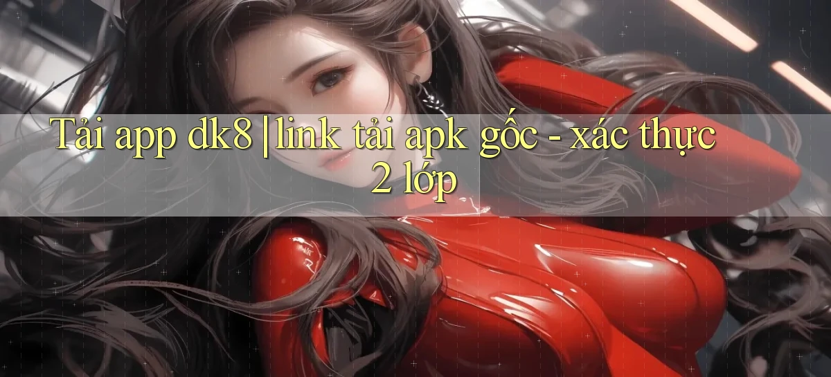 dk8   Link Chính Thức Mới   Vào Game
