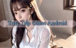 Trực tiếp Game Android