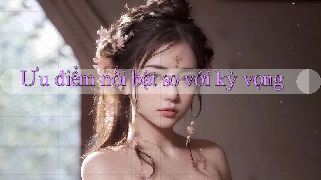 Ưu điểm nổi bật so với kỳ vọng Ưu điểm nổi bật so với kỳ vọng