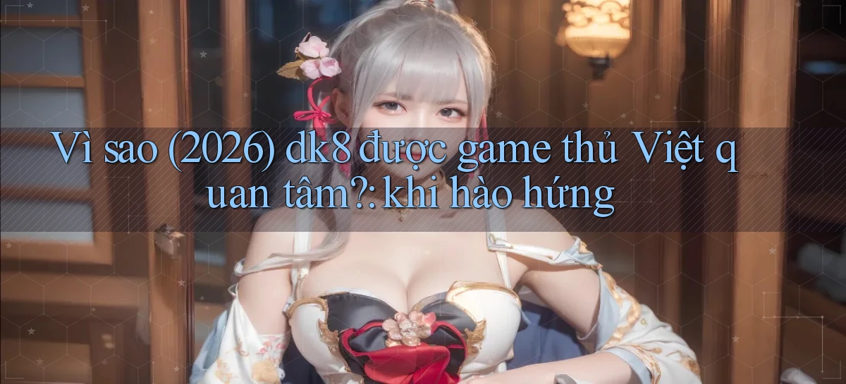 dk8   Link Chính Thức Mới   Vào Game