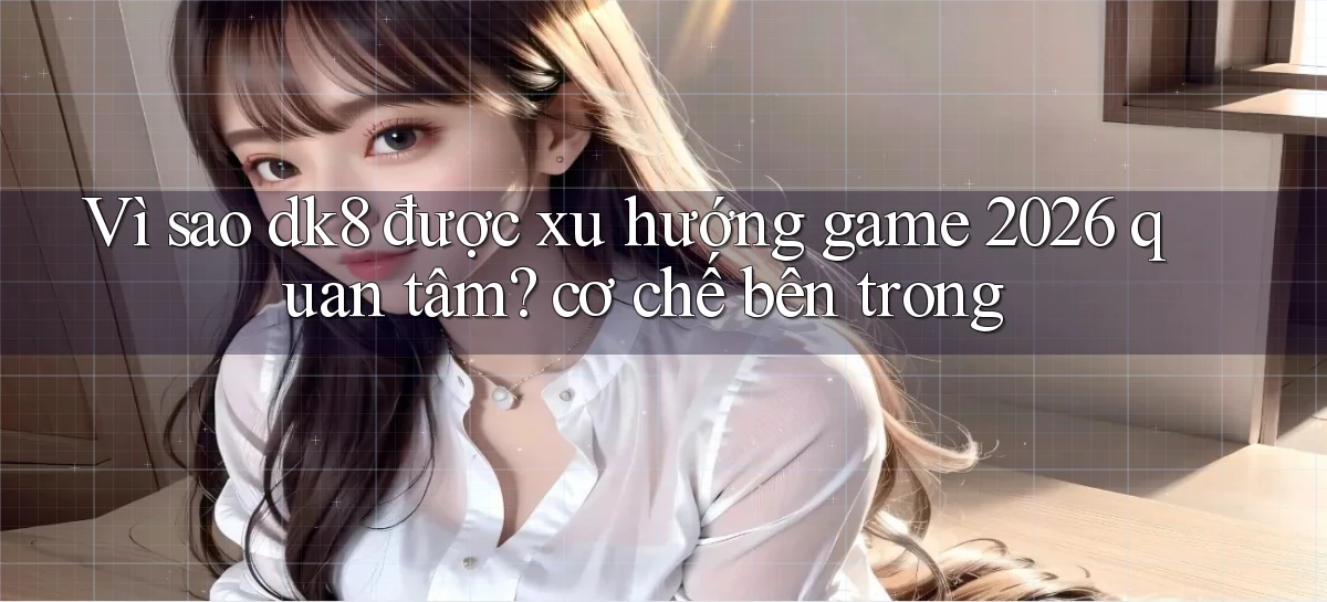 dk8   Link Chính Thức Mới   Vào Game